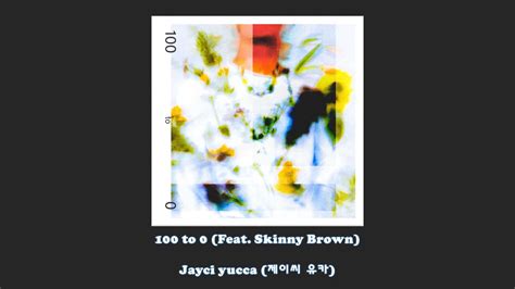 Jayci yucca 제이씨 유카 100 to 0 Feat Skinny Brown Lyrics YouTube