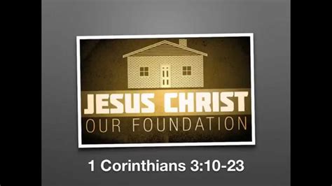 Jesus Christ Our Foundation 1 Corinthians 310 23 Youtube