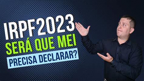 Será Que O Mei Precisa Declarar Imposto De Renda Em 2023 Entenda