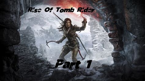 Epic First 1 Hour 25 Minute Uncut Pro Gameplay Rise Of Tomb Raider In