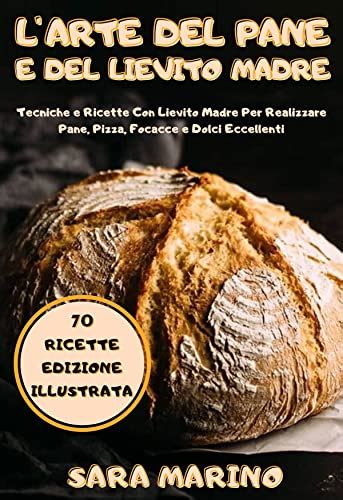 I 5 Migliori Libri Di Ricette Con Lievito Madre Agosto 2024