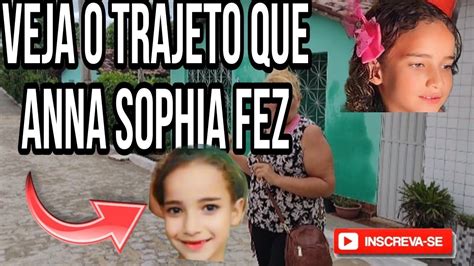 Caso Anna Sophia Todo O Trajeto Que Sophia Fez No Dia Do