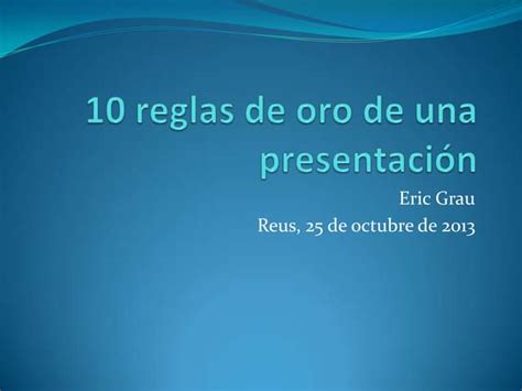 10 Reglas De Oro De Una Presentación Ppt