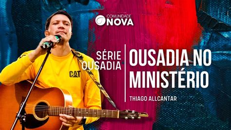 Comunidade Nova Montreal Série Ousadia Ousadia no Ministério