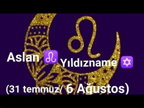 ASLAN HAFTALIK YILDIZNAME 31 TEMMUZ 6 AĞUSTOS PAZAR Güneş Şems