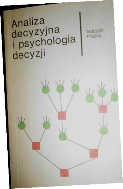 Analiza Decyzyjna I Psychologia Decyzji Tyszka 11719625497