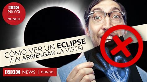 Cómo Ver Un Eclipse Solar Sin Hacerte Daño En Los Ojos Bbc News Mundo