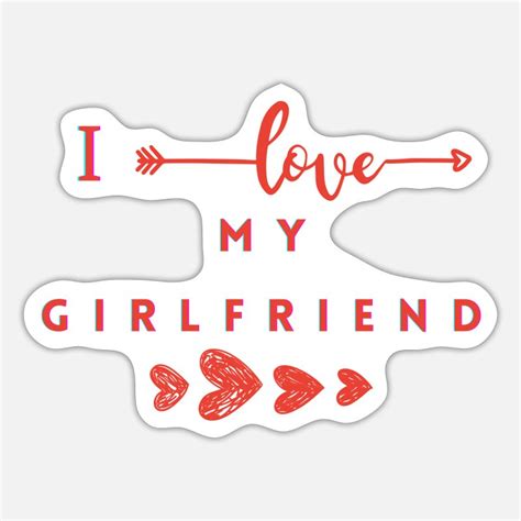 I Love My Girlfriend Stickers Unique Designs Spreadshirt