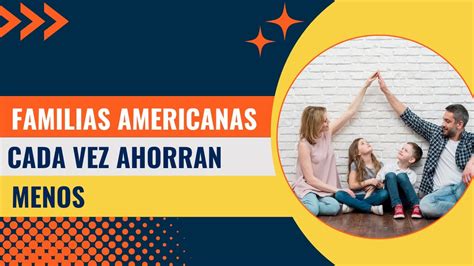 Familias Americanas Cada Vez AHORRAN Menos Esta Es La RAZON YouTube