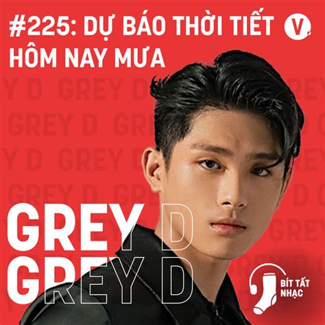 Podcast Bít Tất Nhạc #225: Grey D - Dự Báo Thời Tiết Hôm Nay Mưa | Vietcetera