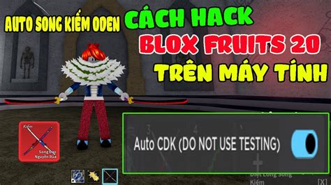 Cách Hack Blox Fruits 21 Trên Máy Tính Auto Làm Nhiệm Vụ Lấy Song Kiếm Siêu Nhanh Và Đơn Giản