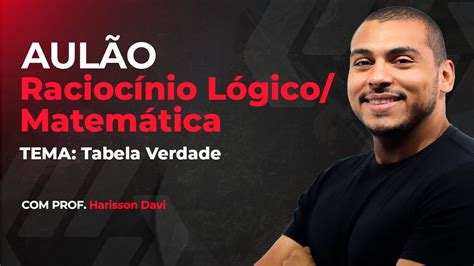 Aul O Racioc Nio L Gico Matem Tica Prof Harisson Tema Tabela Verdade