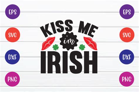 Kiss Me Im Irish Svg Graphic By Printablesvg · Creative Fabrica