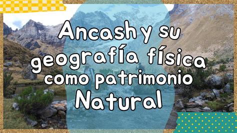 Solution Ancash Y Su Geograf A F Sica Como Patrimonio Natural Studypool