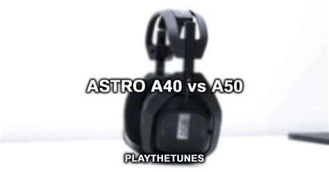 Astro A40 vs A50: Which Is Better? (2024 Guide)