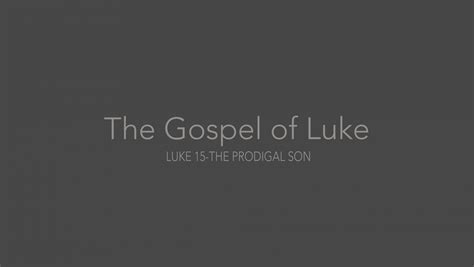 Luke 15 - The Prodigal Son - Riverside Church Louisville