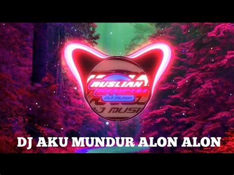 Dj Aku Mundur Alon Alon Terbaru Full Bass Terbaru Youtube