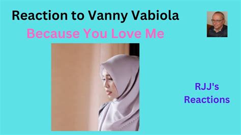 Reaction To Vanny Vabiola Because You Loved Me YouTube