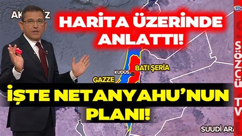 Fatih Portakal Harita Zerinde Anlatt Netanyahu Nun A Klamalar Ne