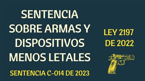 SENTENCIA C 014 DE 2023 ARMAS MENOS LETALES INEXEQUIBILIDAD DE LA LEY