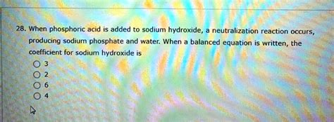 Solved 28 When Phosphoric Acid Is Added To Sodium Hydroxide Neutralization Reaction Occurs