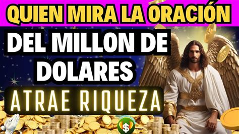 QUIEN MIRA LA ORACIÓN DEL MILLON DE DOLARES ATRAE UNA GRAN CANTIDAD DE