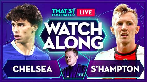 Chelsea Vs Southampton Live Stream Watchalong With Mark Goldbridge