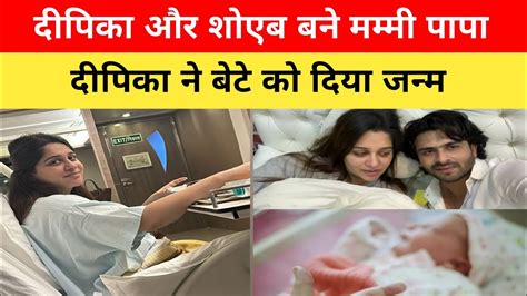 Dipika Kakar And Shoaib Ibrahim Blessed With A Baby Boy Dipika Kakar