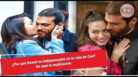 Por qué Demet es indispensable en la vida de Can He aquí la