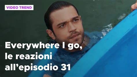 Everywhere I Go Il Riassunto E Le Reazioni Dell Aprile Mediaset