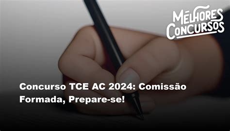 Concurso TCE AC 2024 Comissão Formada Prepare se