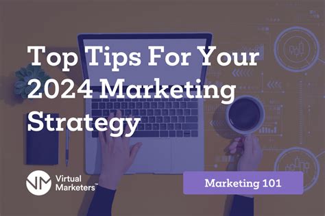 Top Tips For Your 2024 Marketing Strategy Vm