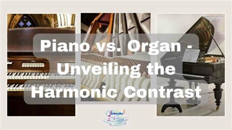 Piano Vs Organ Unveiling The Harmonic Contrast