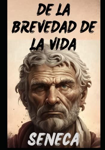 De la brevedad de la vida Spanish Edition by Lucio Séneca Goodreads