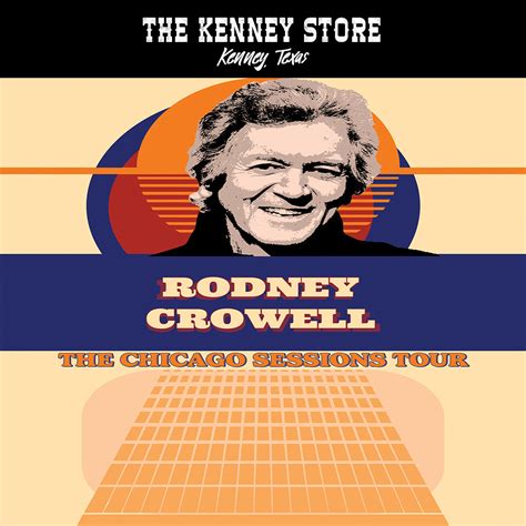 Rodney Crowell The Chicago sessions Tour | The Kenney Store