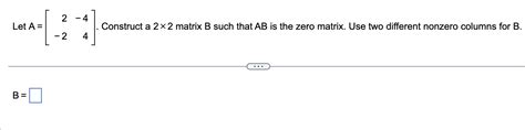 Solved Let A [2−2−44] Construct A 2×2 Matrix B Such That Ab