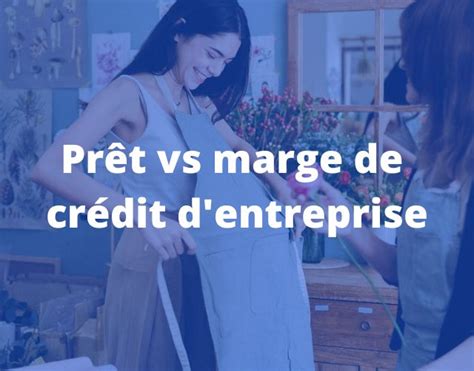 Quelle est la différence entre un prêt et une marge de crédit d