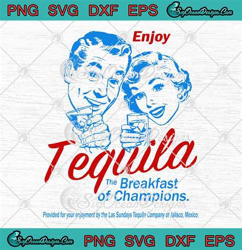 Enjoy Tequila The Breakfast Of Champions Svg Funny Tequila Quotes Svg Png Eps Dxf Pdf Cricut File