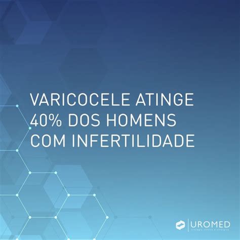 Varicocele Atinge Homens Infertilidade Uromed