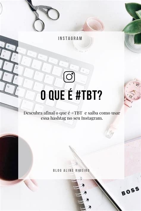 O Que é Tbt Instagram Tbt Blog Aline Ribeiro