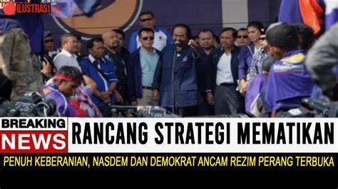 Berita Terkini Nasdem Demokrat Menggila Ancam Rezim Perang Terbuka