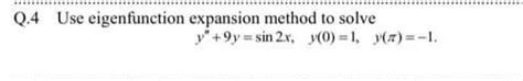 Solved Q 4 Use Eigenfunction Expansion Method To Solve 9y Chegg