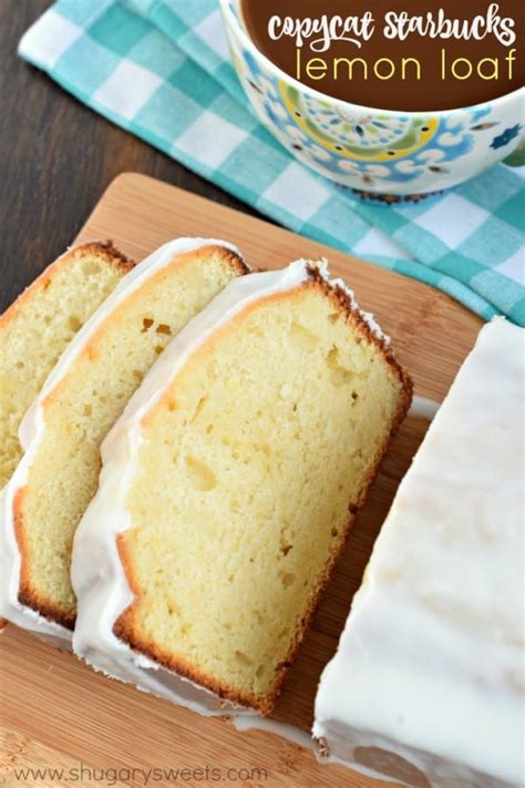 Copycat Starbucks Lemon Loaf Shugary Sweets