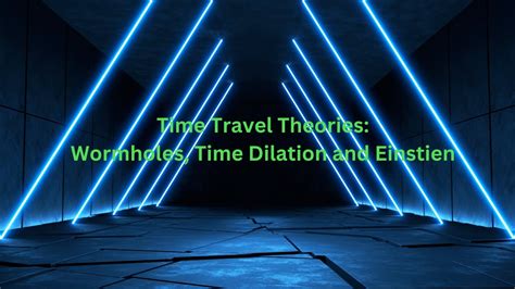 Time Travel Theories A Journey Through Wormholes And Time Dilation