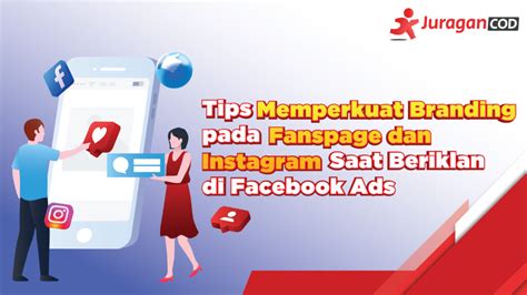 7 Tips Memperkuat Branding Pada Fanspage Dan Instagram Saat Beriklan Di