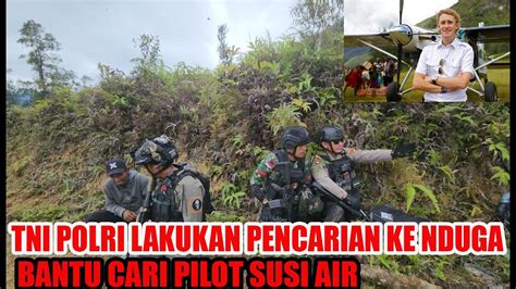 PENCARIAN PILOT SUSI AIR DI PERLUAS TNI POLRI TELUSURI HUTAN NDUGA