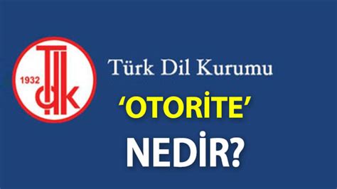 Otorite Ne Demek TDK ya Göre Otorite Kelime Anlamı Nedir Nasıl