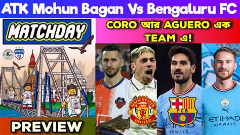 ATK Mohun Bagan Vs Bengaluru FC PreviewCoro Aguero এক Team এGundogan