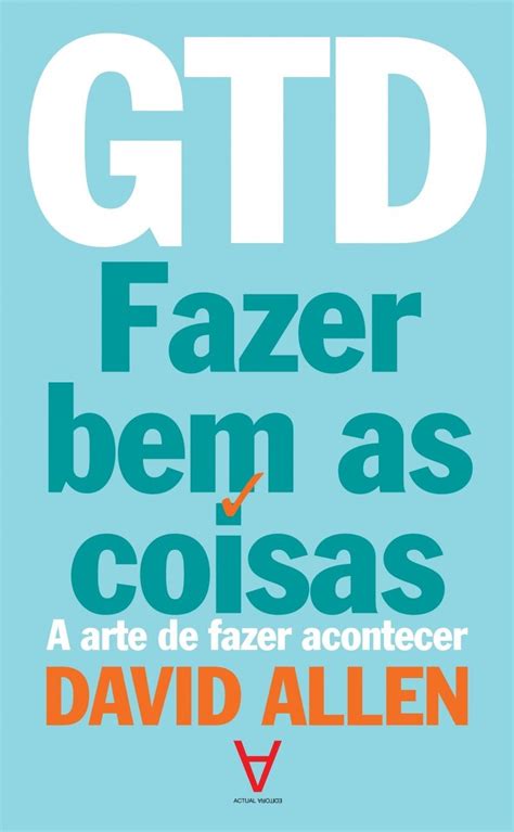 Gtd Fazer Bem As Coisas A Arte De Fazer Acontecer Pdf David Allen