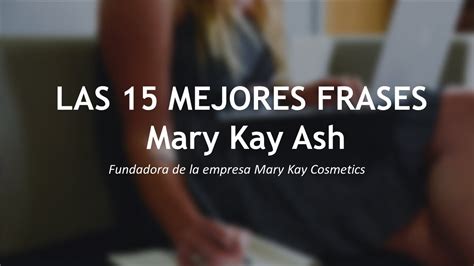 FRASES DE MILLONARIOS EXITOSOS Mary Kay Ash Fundadora De La Empresa